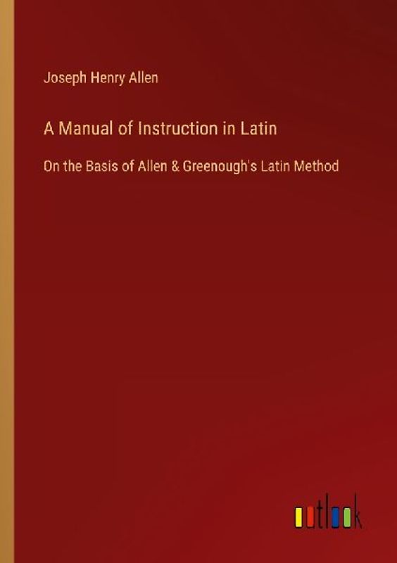 A Manual of Instruction in Latin