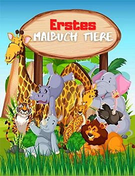 Erstes Malbuch Tiere: Die artenreiche Tierwelt als Malbuch für Kinder zum Ausmalen für Mädchen und Jungen. (Zootier Malbuch Band 6)