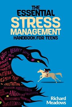 The Essential Stress Management Handbook for Teens: A Teen’s Guide to Mastering Natural Techniques to Stress Less, Accomplish More and Live a ... (The Essential Life Skills Series for Teens)