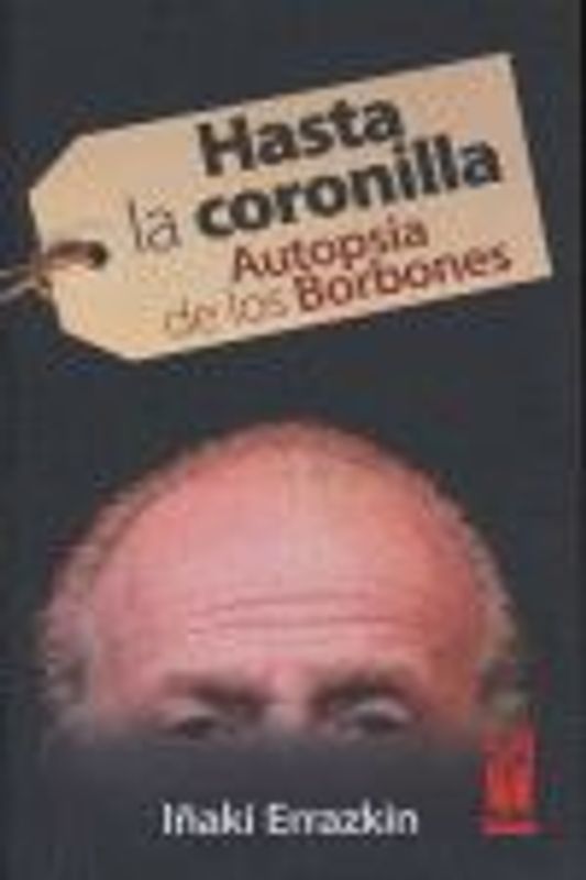 Hasta la coronilla : autopsia de los Borbones