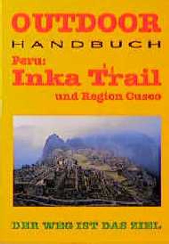 Peru: Inka Trail und Region Cusco. Der Weg ist das Ziel