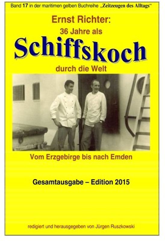 36 Jahre als Schiffskoch durch die Welt: Band 17 in der maritimen gelben Buchreihe bei Juergen Ruszkowski (maritime gelbe Buchreihe) - Richter, Ernst