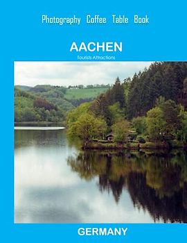 AACHEN GERMANY Photography Coffee Table Book Tourists Attractions: A Mind-Blowing Tour of Aachen City,Germany Photography Coffee Table Book: for ... Ages Who Love Tourism & Travel. June 21,2023.