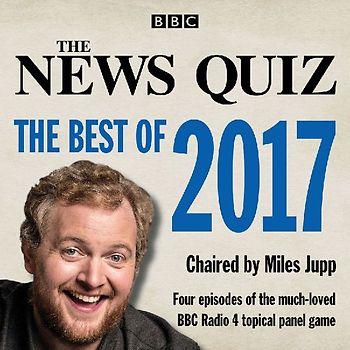 The News Quiz: The Best of 2017: The Topical BBC Radio 4 Comedy Panel Show
