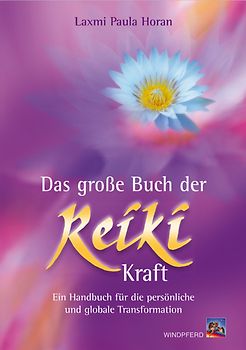 Das grosse Buch der Reiki-Kraft. Ein Handbuch für die persönliche und globale Transformation