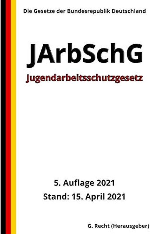 Jugendarbeitsschutzgesetz - JArbSchG, 5. Auflage 2021