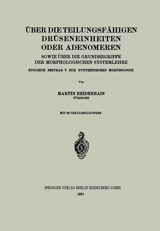 Über die teilungsfähigen Drüseneinheiten oder Adenomeren, sowie über die Grundbegriffe der morphologischen Systemlehre