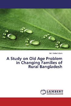 A Study on Old Age Problem in Changing Families of Rural Bangladesh