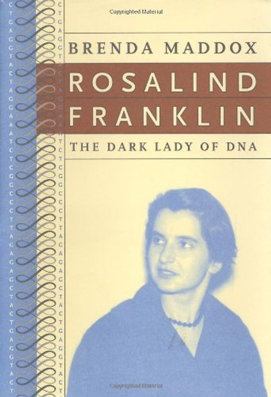 Rosalind Franklin: The Dark Lady of DNA
