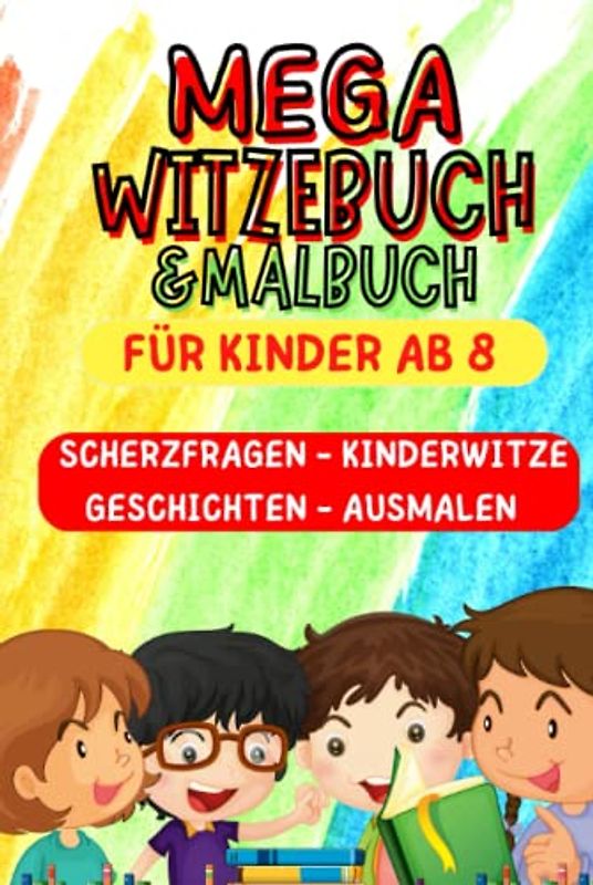Mega Witzebuch und Malbuch für Kinder ab 8: Scherzfragen, Kinderwitzen, Geschichten und Ausmalbilder. Mega Geschenk für Mädchen und Junge