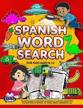 Spanish Word Search for Kids Ages 8-12: Themed Puzzles with Solutions: Sopa de letras en español para niños de 8 a 12 años: Rompecabezas temáticos con soluciones