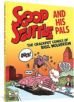 Scoop Scuttle and His Pals: The Crackpot Comics of Basil Wolverton