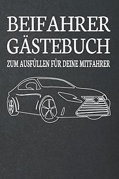 Beifahrer Gästebuch: Zum ausfüllen für Mitfahrer. Tolles Geschenk für alle die gerade Ihren Führerscheinprüfung bestanden haben. Tolle Geschenkidee ... Fahrprüfung Geschenk zum 18 Geburtstag.