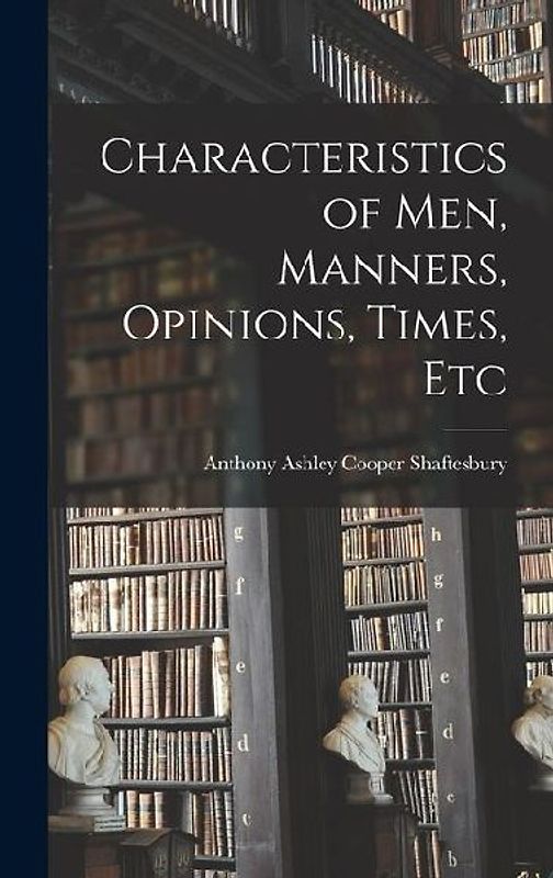 Characteristics of Men, Manners, Opinions, Times, Etc