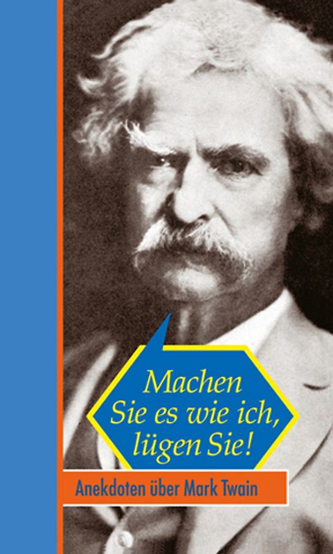 Machen Sie es wie ich, lügen Sie!. Anekdoten über Mark Twain