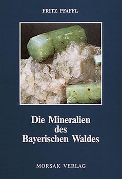 Die Mineralien des Bayerischen Waldes