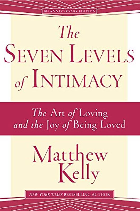 The Seven Levels of Intimacy: The Art of Loving and the Joy of Being Loved