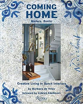 Coming Home: Modern Rustic: Creative Living in Dutch Interiors