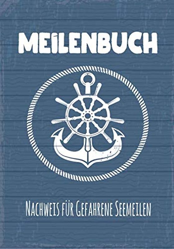 Meilenbuch - Nachweis für gefahren Seemeilen: Das nautische Seemeilenbuch für Segler, Yachtbesitzer und Sportbootfahrer auf 101 Seiten für 100 Fahrten