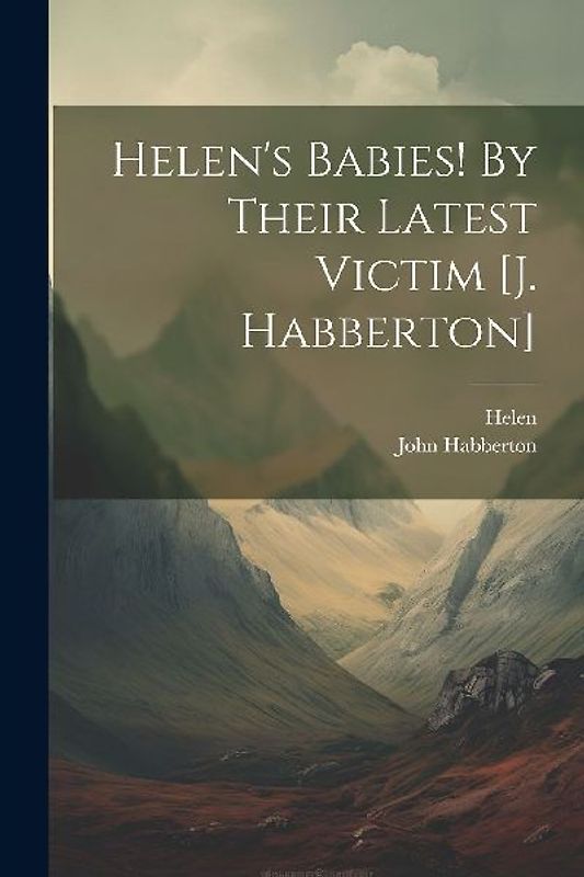 Helen's Babies! By Their Latest Victim [j. Habberton]