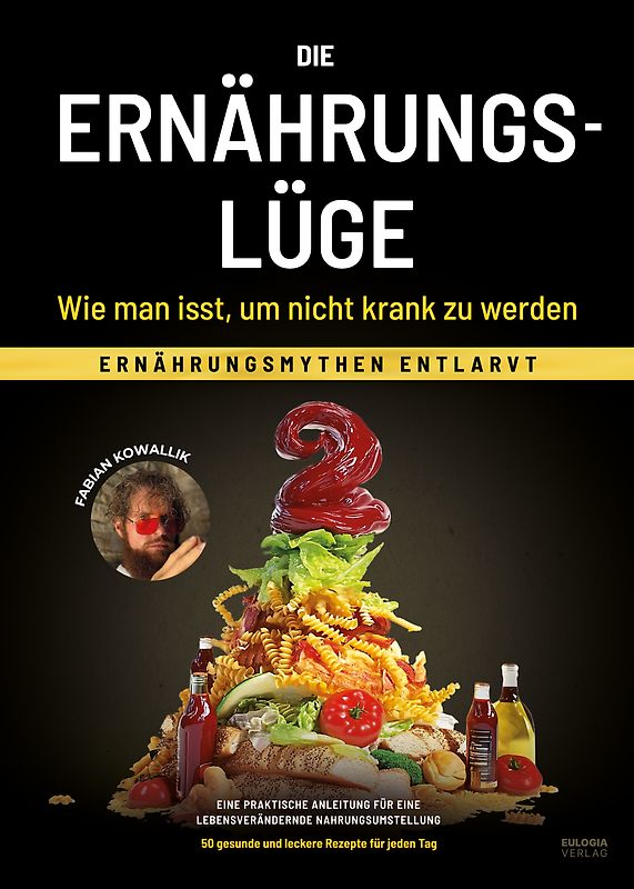 Die Ernährungslügen - Wie man isst, um nicht krank zu werden