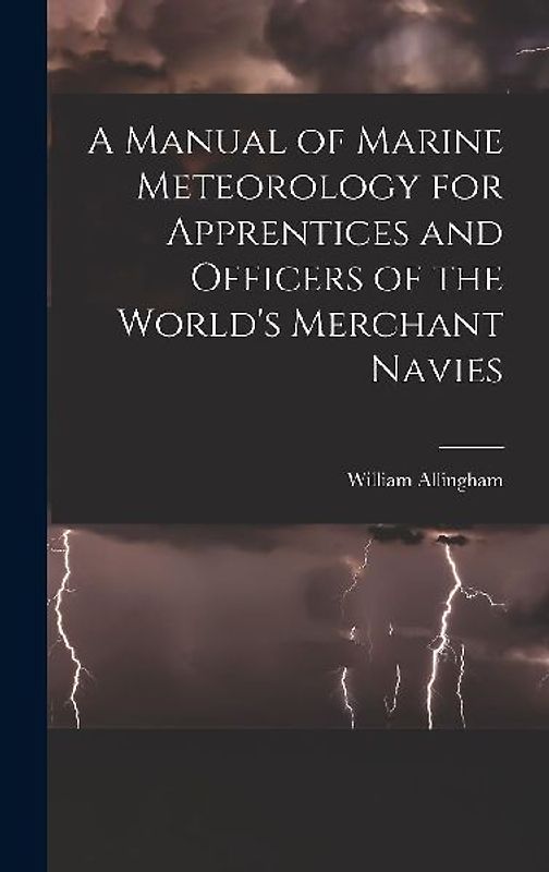 A Manual of Marine Meteorology for Apprentices and Officers of the World's Merchant Navies