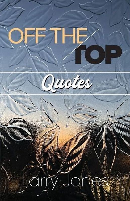 Off The Top Quotes!