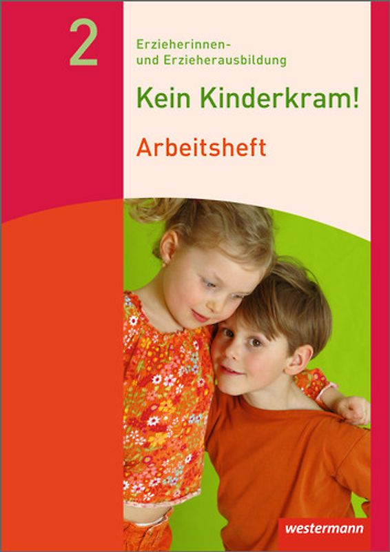 Kein Kinderkram!. Erzieherinnen- und Erzieherausbildung / Band 2: Bildungsprozesse, Gruppenpädagogik, Erziehungspartnerschaften, Institution und Team, Netzwerke: Arbeitsheft