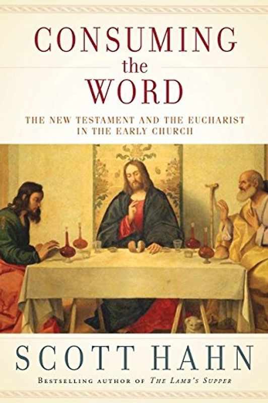 Consuming the Word: The New Testament and the Eucharist in the Early Church