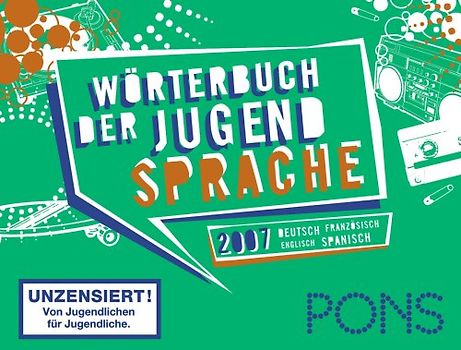 PONS Wörterbuch der Jugendsprache 2007. Deutsch-Englisch /Französisch-Spanisch