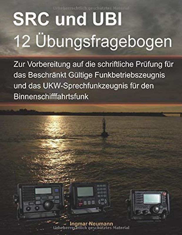 Fragebogen SRC und UBI zur Vorbereitung auf die schriftlichen Prüfungen: Für das Beschränkt Gültige Funkbetriebszeugnis und für die Ergänzungsprüfung ... für den Binnenschifffahrtsfunk