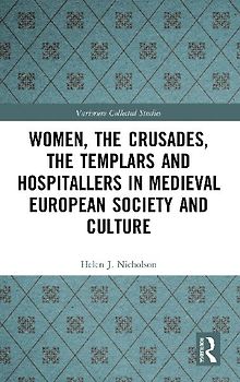 Women, the Crusades, the Templars and Hospitallers in Medieval European Society and Culture