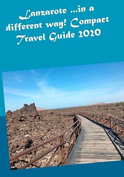 Lanzarote ...in a different way! Compact Travel Guide 2020