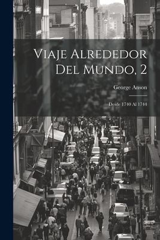 Viaje Alrededor Del Mundo, 2: Desde 1740 Al 1744
