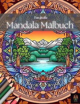 Das große Mandalabuch: Ein Malbuch zum Entspannen und für eine kreative Auszeit mit Landschafts-Mandalas