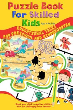 Puzzle Book For Skilled Kids Ages 4 And Up: Educational Tasks For Preschool And Kindergarten: Including Mazes, Sudoku, Spot The Differences And Much More