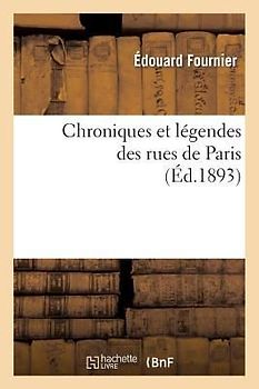 Chroniques Et Légendes Des Rues de Paris (Éd.1893)