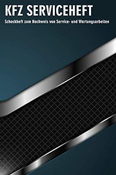 KFZ Serviceheft: Universal Scheckheft zum Nachweis von Service- und Wartungsarbeiten (PKW Scheckheft)