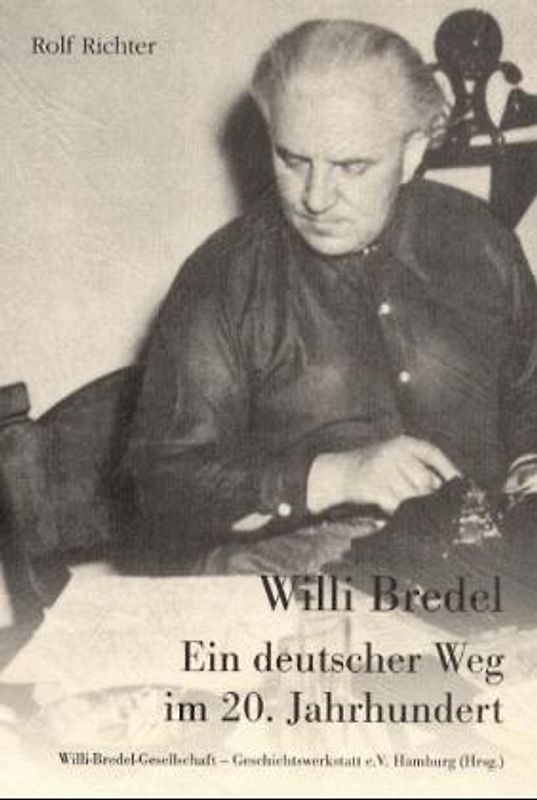 Willi Bredel. Ein deutscher Weg im 20. Jahrhundert