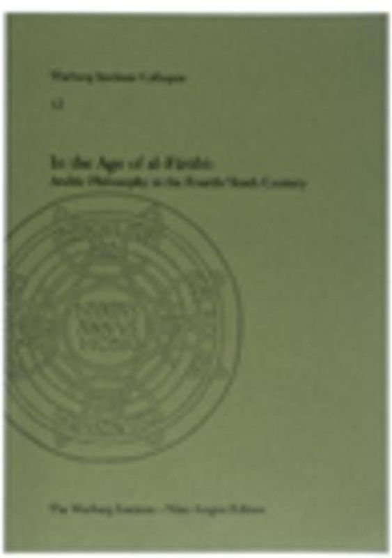 In the Age of Al-farabi: Arabic Philosophy in the Fourth/Tenth Century (Warburg Institute Colloquia, 12, Band 12)