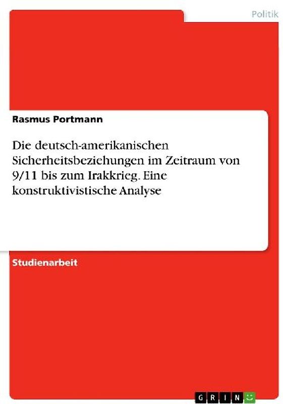 Die deutsch-amerikanischen Sicherheitsbeziehungen im Zeitraum von 9/11 bis zum Irakkrieg. Eine konstruktivistische Analyse
