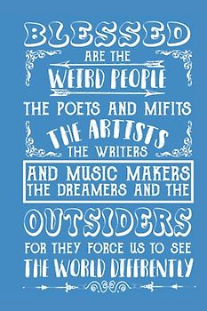 Blessed Are The Weird People, The Writers, The Artists, The Dreamers And The Outsiders For They Force Us To See The World Differently: Funny Actor ... Paper, Diary, Notebook Writer Quote Gifts