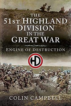 The 51st (Highland) Division in the Great War: An Engine of Destruction