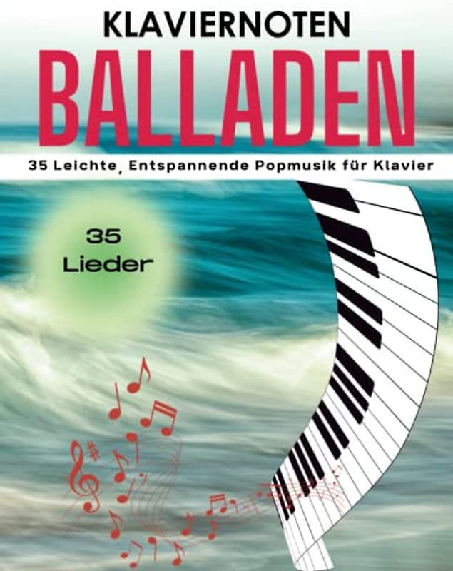 Klaviernoten Balladen: 35 Leichte, Entspannende Popmusik für Klavier
