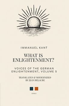Voices of the German Enlightenment / What is Enlightenment?