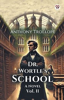 Dr. Wortle's School A Novel Vol. II