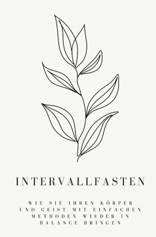 Intervallfasten: Wie Sie Ihren Körper und Geist mit einfachen Methoden wieder in Balance bringen