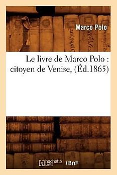 Le Livre de Marco Polo: Citoyen de Venise, (Éd.1865)