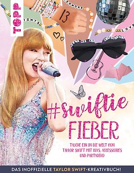 Swiftie Fieber - Das inoffizielle Taylor Swift-Kreativbuch!