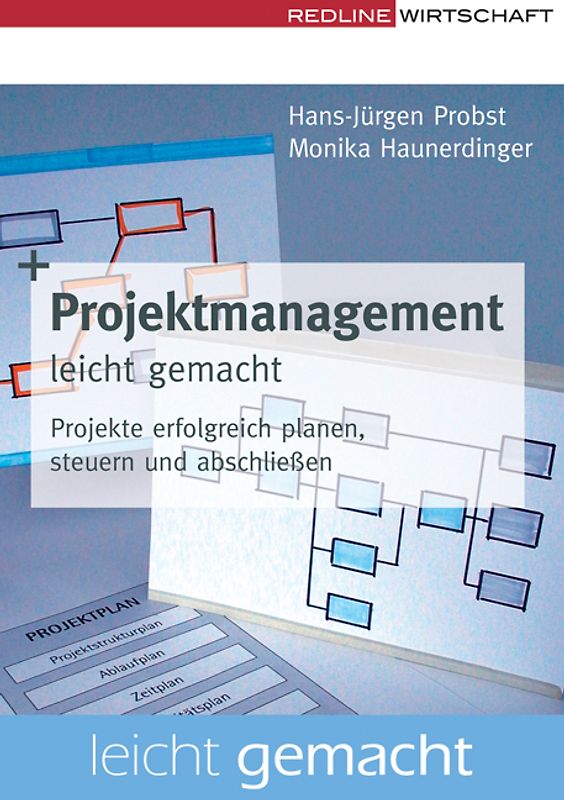 Projektmanagement leicht gemacht. Projekte erfolgreich planen, steuern und abschließen